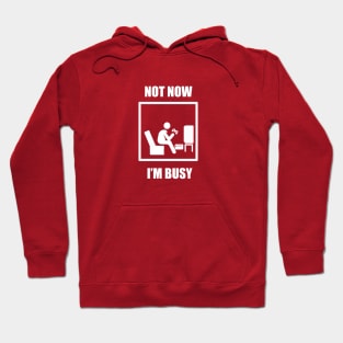 Not Now, I'm Busy Hoodie